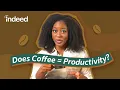 Why You Need More Than Coffee To Increase Your Productivity Indeed Explains