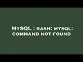 MySQL bash mysql command not found