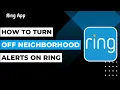 Ring How to Turn Off Neighborhood Alerts