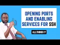 Opening Ports and Enabling Services for SSH SSH Port Opening and Enabling Services