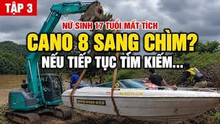 TẬP 3 - NỮ SINH 17 TUỔI MẤT TÍCH...CANO 8 SANG CÓ THỂ CHÌM NẾU TIẾP TỤC TÌM KIẾM?