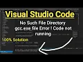 Visual Studio Code Error No Such File or Directory Error gcc exe file error VS Code Not
