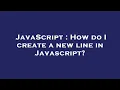 JavaScript How do I create a new line in Javascript