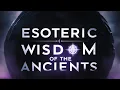 6 Powerful Esoteric Teachings of Ancient Wisdom