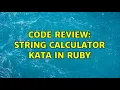 Code Review String calculator kata in Ruby 2 Solutions