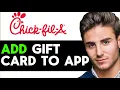HOW TO ADD CHICK-FIL-A GIFT CARD TO APP 2025