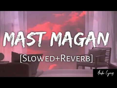 Download MP3 Mast Magan [Slowed-Reverb]- Arijit Singh | Audio lyrics