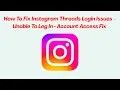 How To Fix Instagram Threads Login Issues - Unable To Log In