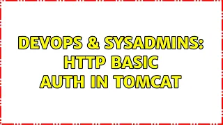 DevOps SysAdmins HTTP Basic auth in tomcat
