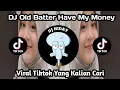 Download Lagu DJ OLD BETTER HAVE MY MONEY  ||VIRAL TIKTOK TERBARU _YANG KALIAN CARI