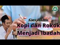 Kopi dan Rokok Menjadi Ibadah | Ngaji Gus Baha