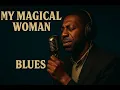 My Magical Woman | Original Blues Song by Ponegi