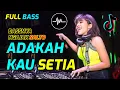 Download Lagu DJ ADAKAH KAU SETIA ALBUM MALAYSIA FULL BASS