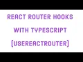 React Router Hooks with Typescript useReactRouter in 2019