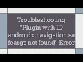 Troubleshooting Plugin with ID androidx navigation safeargs not found Error