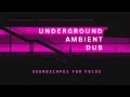 Download Lagu Underground Ambient Dub | Deep Soundscapes for Focus \u0026 Relaxation