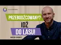 Jak odzyskać siebie w świecie scrollowania - o bushcrafcie i uważności