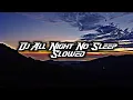 DJ All Night No Sleep Slowed ( DJ Lloyd Drop Remix )