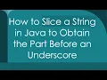 How to Slice a String in Java to Obtain the Part Before an Underscore