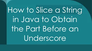 How to Slice a String in Java to Obtain the Part Before an Underscore