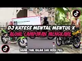 Lagu DJ KATESE MENTAL MENTUL X ALONE CAMPURAN MENGAKANE | SOUND YANG KALIAN CARI VERSI FULL