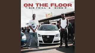 sir trill u0026 king p on the floor official audio