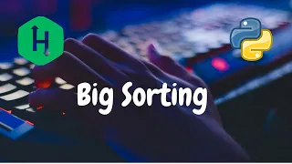 151 - Big Sorting Sorting Hackerrank Solution Python