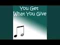 Lagu You get what you give