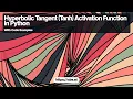 Understanding Hyperbolic Tangent Tanh Activation Function in Python