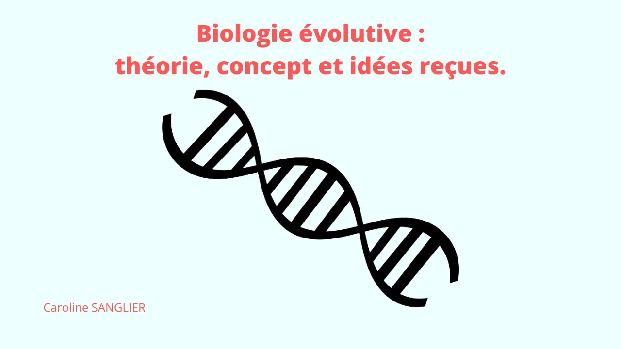 "Biologie évolutive : théorie, concept et idées reçues."
