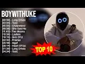 Download Lagu B.o.y.W.i.t.h.U.k.e Greatest Hits ~ Top 100 Artists To Listen in 2023