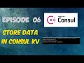 CONSUL EPISODE06 - How to Store Data in Consul KV Define Configuration value in Consul