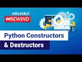Python Constructors Destructors Python Basics Python Training Edureka Python Rewind - 2