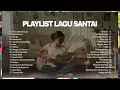 Download Lagu PLAY LIST LAGU SANTAI  ❤❤ || TOP HITS SPOTIFY LAGU POP INDONESIA