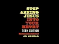 Stop Asking Jesus Into Your Heart Teen s Book Review