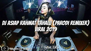 DJ ASIAP RAHMAT TAHALU (PARODI REMIXER) VIRAL 2019
