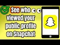 How to see who viewed your public profile on Snapchat