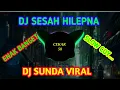 Download Lagu DJ SUNDA VIRAL | - SESAH HILAPNA  🎶| REMIX SLOW 🔊