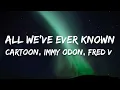Download Lagu Cartoon, Immy Odon, Fred V - All We've Ever Known (Lyrics)
