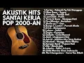 LAGU POP HITS 2000 AN TERBAIK || Kumpulan Lagu Pop Indonesia || Playlist Lagu Full Album  Akustik