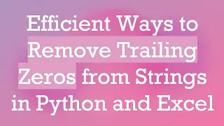 Efficient Ways to Remove Trailing Zeros from Strings in Python and Excel