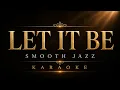 LET IT BE - The Beatles | Smooth Jazz KARAOKE 🎷 Relaxing Jazz Version