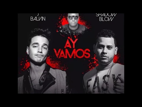 Download MP3 J Balvin Ft. Shadow Blow - Ay Vamos (Remix)