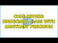 Code Review BigDecimal class with arbitrary precision 3 Solutions