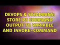 DevOps SysAdmins Store PS command output to variable and Invoke-Command 2 Solutions