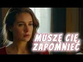 Lagu Muszę Cię zapomnieć - Ballada o tęsknocie ...