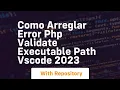 Como arreglar error php validate executable path vscode 2023