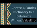 Convert a Pandas Dictionary to a DataFrame Without ValueError