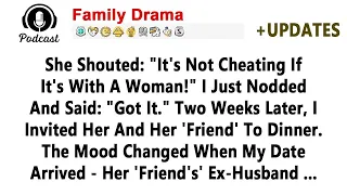 she shouted its not cheating if its with a woman i just nodded and said reddit stories