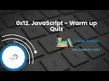 0x12 JavaScript - Warm up Quiz